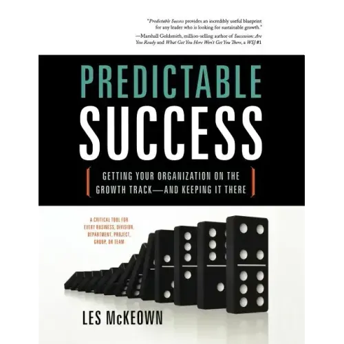 Predictable Success: Getting Your Organization on the Growth Track-And Keeping It There