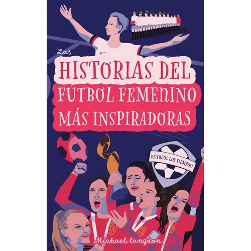 Las Historias del Fútbol Femenino Más Inspiradoras de Todos los Tiempos