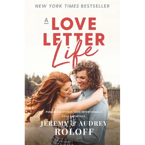A Love Letter Life: Pursue Creatively. Date Intentionally. Love Faithfully.