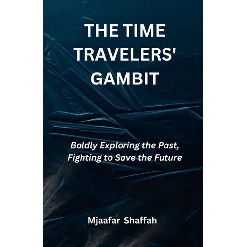 The Time Travelers' Gambit: Boldly Exploring the Past, Fighting to Save the Future