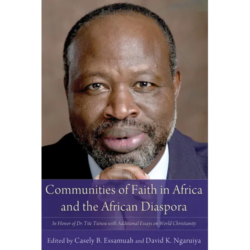 Communities of Faith in Africa and the African Diaspora: In Honor of Dr. Tite Tiénou with Additional Essays on World Christianity