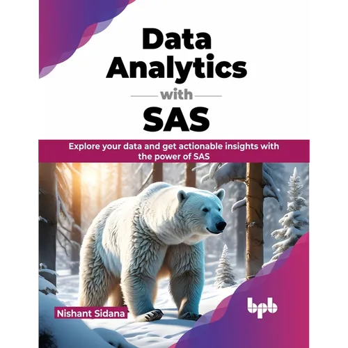 Data Analytics with SAS: Explore Your Data and Get Actionable Insights with the Power of SAS