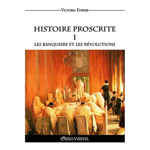Histoire Proscrite I - Les banquiers et les révolutions: L'influence des agents juifs sur l'Histoire Contemporaine