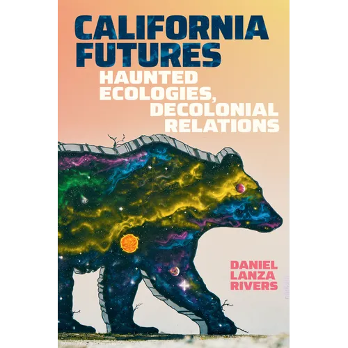 California Futures: Haunted Ecologies, Decolonial Relations