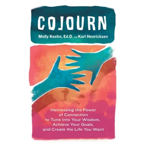 CoJourn: Harnessing the Power of Connection to Tune into Your Wisdom, Achieve Your Goals, and Create the Life You Want