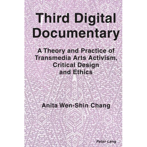 Third Digital Documentary: A Theory and Practice of Transmedia Arts Activism, Critical Design and Ethics