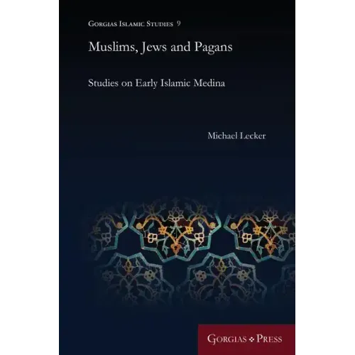 Muslims, Jews and Pagans: Studies on Early Islamic Medina