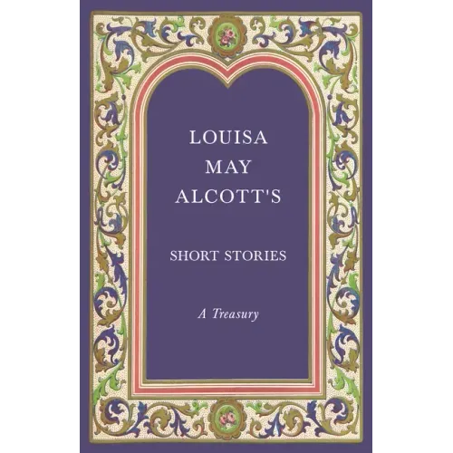 Louisa May Alcott's Short Stories;A Treasury