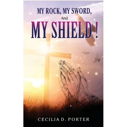 MY ROCK, MY SWORD and MY SHIELD