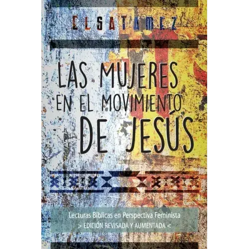 Las Mujeres en el Movimiento de Jesús: Lecturas Bíblicas en Perspectiva Feminista. Edición Revisada y Aumentada.
