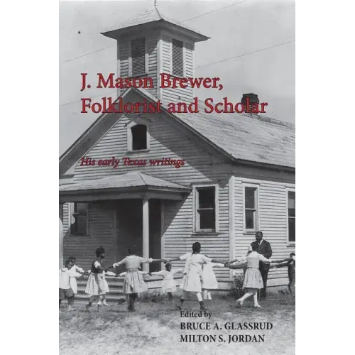 J. Mason Brewer, Folklorist and Scholar: His Early Texas Writings