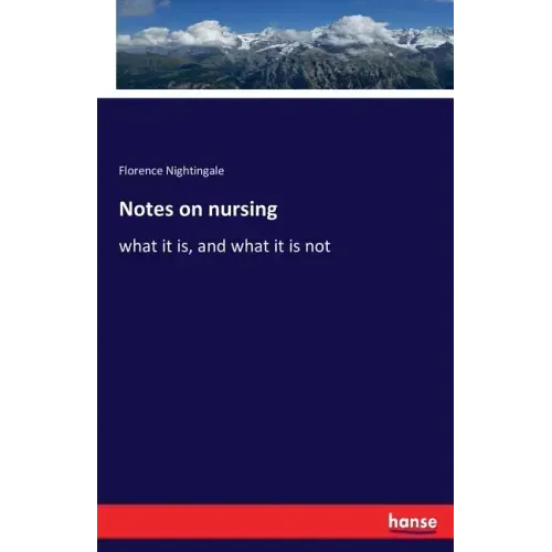 Notes on nursing: what it is, and what it is not
