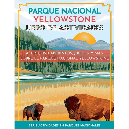 Parque Nacional Yellowstone Libro de Actividades: Acertijos, Laberintos, Juegos, y Más, Sobre el Parque Nacional Yellowstone