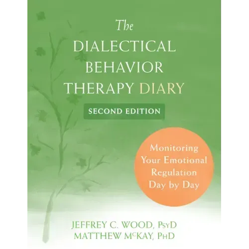 The Dialectical Behavior Therapy Diary: Monitoring Your Emotional Regulation Day by Day