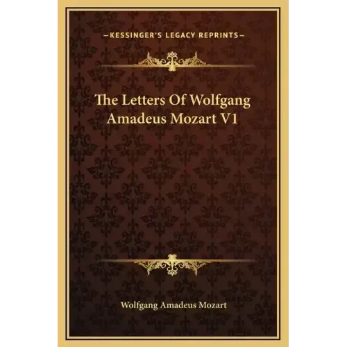 The Letters of Wolfgang Amadeus Mozart V1