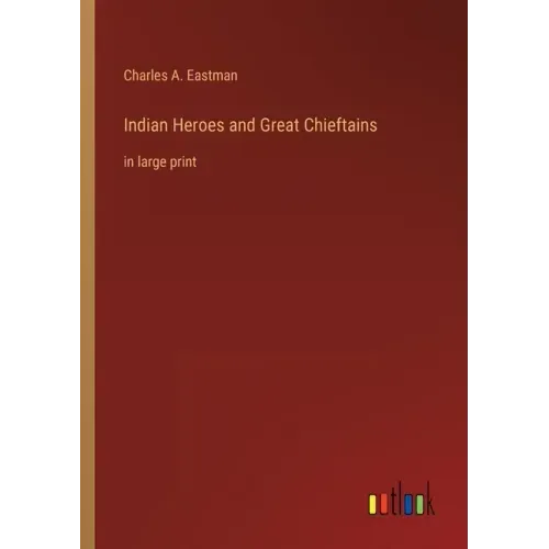 Indian Heroes and Great Chieftains: in large print