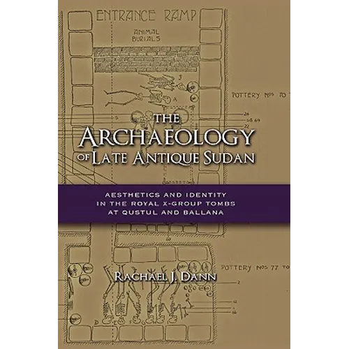 The Archaeology of Late Antique Sudan: Aesthetics and Identity in the Royal X-Group Tombs at Qustul and Ballana