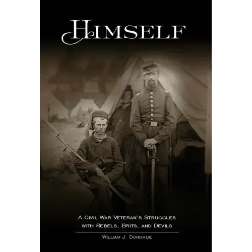 Himself: A Civil War Veteran's Struggles with Rebels, Brits, and Devils