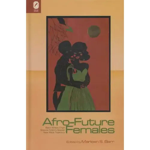 Afro-Future Females: Black Writers Chart Science Fiction's Newest New-Wave Trajectory