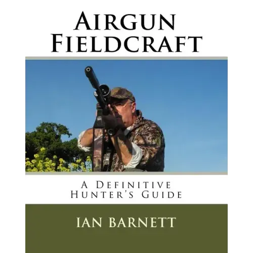 Airgun Fieldcraft: A Definitive hunter's guide