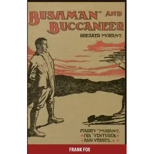 Breaker Morant - Bushman and Buccaneer: Harry Morant: His 'Ventures and Verses