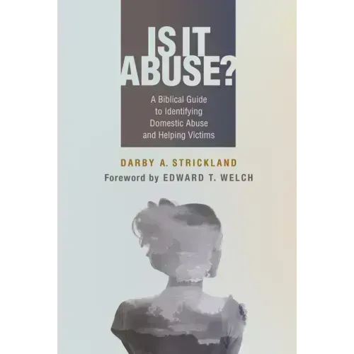 Is It Abuse?: A Biblical Guide to Identifying Domestic Abuse and Helping Victims