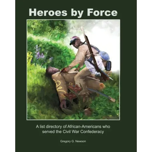 Heroes by Force: A list directory of African-Americans who served the Civil War Confederacy and past life regression artwork and storie