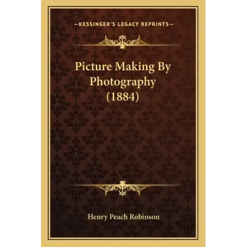 Picture Making by Photography (1884)
