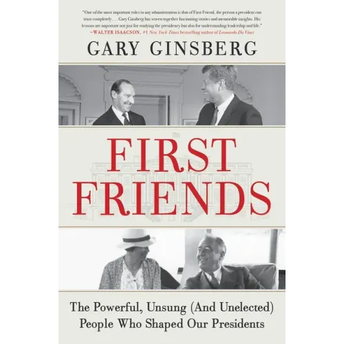 First Friends: The Powerful, Unsung (and Unelected) People Who Shaped Our Presidents