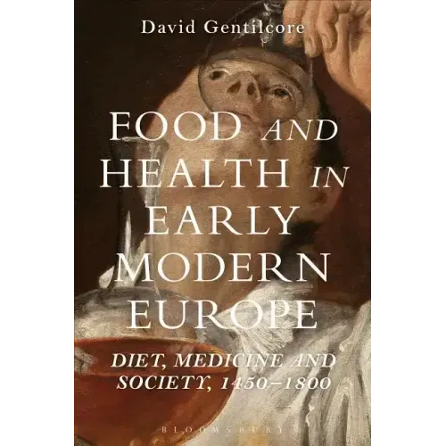 Food and Health in Early Modern Europe: Diet, Medicine and Society, 1450-1800