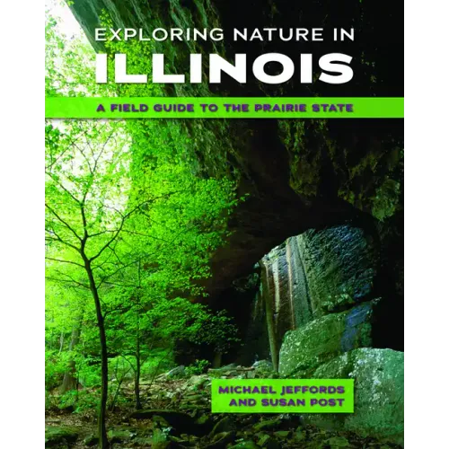 Exploring Nature in Illinois: A Field Guide to the Prairie State