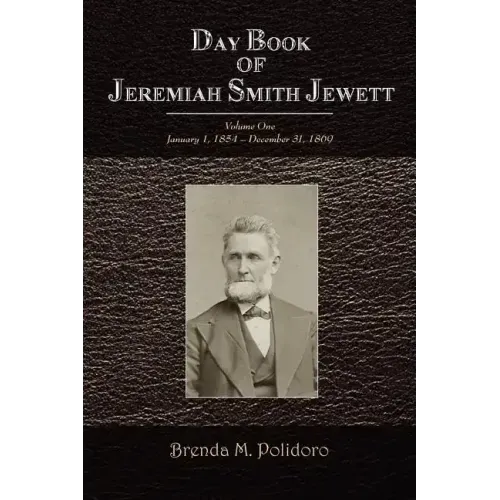 Day Book of Jeremiah Smith Jewett: Volume One January 1, 1854 - December 31, 1869
