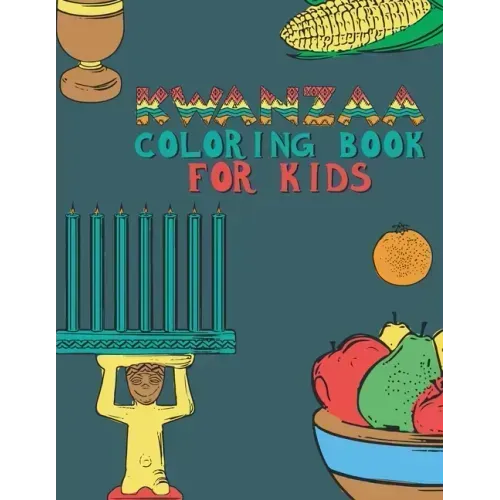 Kwanzaa Coloring Book For Kids: Fun Activity For Young Children To Celebrate Kwanzaa Boys And Girls Will Learn And Ask Questions About This Important