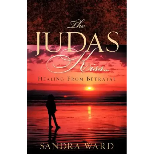 The Judas Kiss...Healing From Betrayal