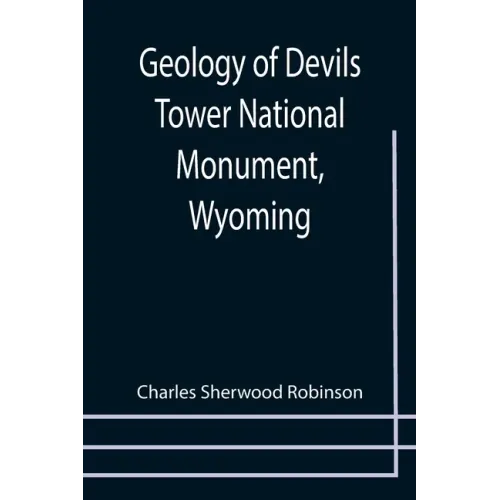 Geology of Devils Tower National Monument, Wyoming; A Contribution to General Geology