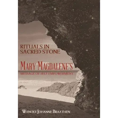 Rituals in Sacred Stone: Mary Magdalene's Message of Self Empowerment.