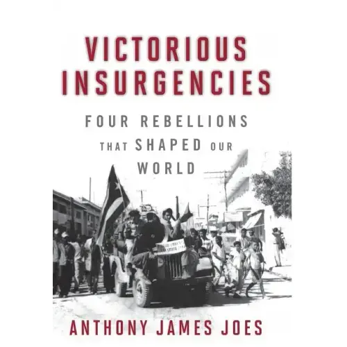 Victorious Insurgencies: Four Rebellions That Shaped Our World