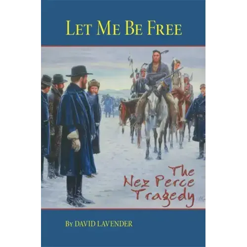 Let Me Be Free: The Nez Perce Tragedy