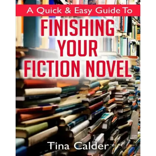 Quick & Easy Guide To Finishing Your Fiction Novel: Time to get that book on sale
