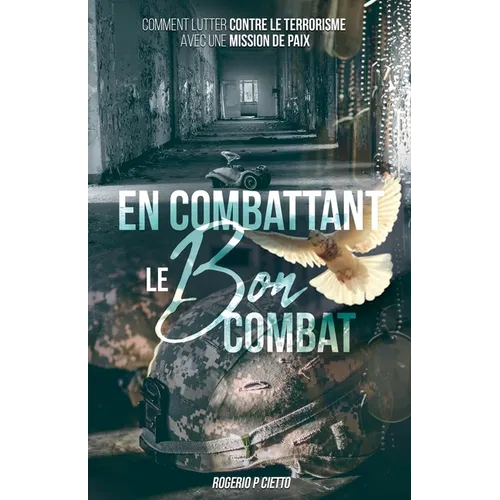 En Combattant le Bon Combat - Comment lutter contre le terrorisme avec une mission de paix
