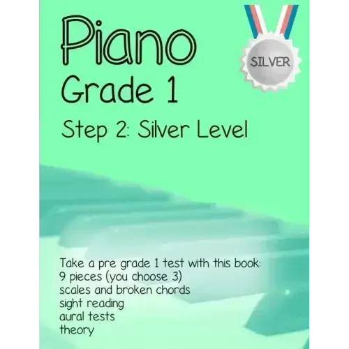 Piano Grade 1: Step 2 - Silver level: Take a pre grade 1 exam with this book