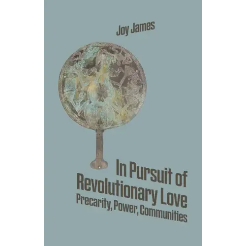 In Pursuit of Revolutionary Love: Precarity, Power, Communities