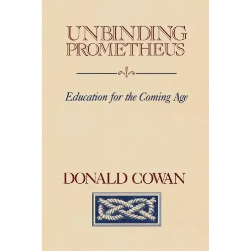 Unbinding Prometheus: Education for the Coming Age