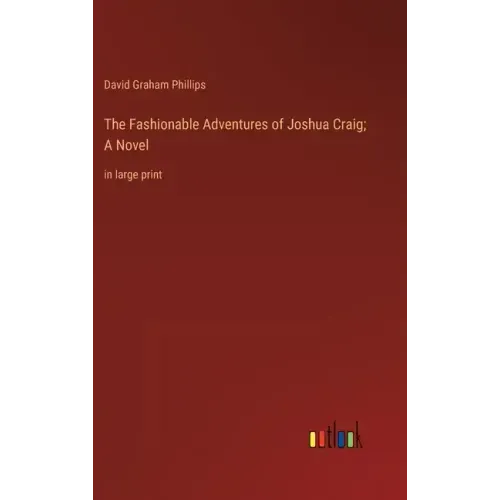 The Fashionable Adventures of Joshua Craig; A Novel: in large print