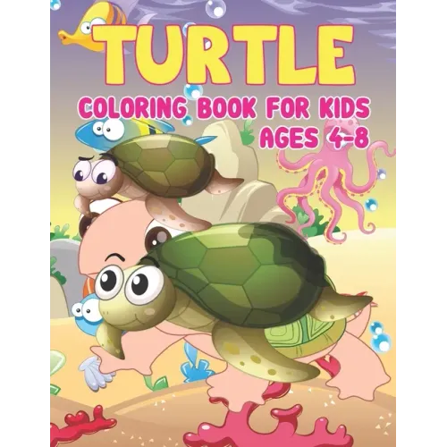 Turtle Coloring Book for Kids Ages 4-8: Sea Turtles - Turtle Activity Book for Kids Ages 4-8, Coloring Book Gifts for Toddlers, Kids or Adult Relaxati