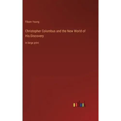 Christopher Columbus and the New World of His Discovery: in large print