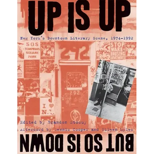 Up Is Up, But So Is Down: New York's Downtown Literary Scene, 1974-1992
