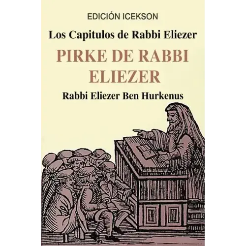 Los Capitulos de Rabbi Eliezer: PIRKE DE RABBI ELIEZER: Comentarios a la Torah basados en el Talmud y Midrash