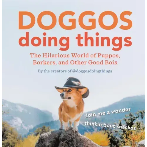 Doggos Doing Things: The Hilarious World of Puppos, Borkers, and Other Good Bois