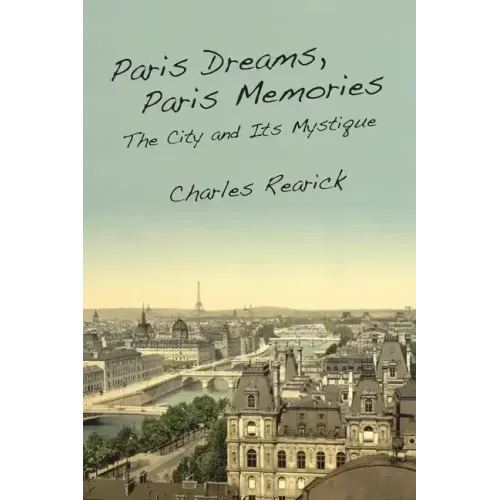 Paris Dreams, Paris Memories: The City and Its Mystique